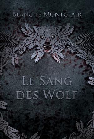 Le sang des Wolf - Blanche Montclair